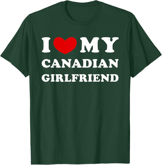 I Love My Canadian Girlfriend I Heart My Canadian Girlfriend T-Shirt - T-Shirt | Forest