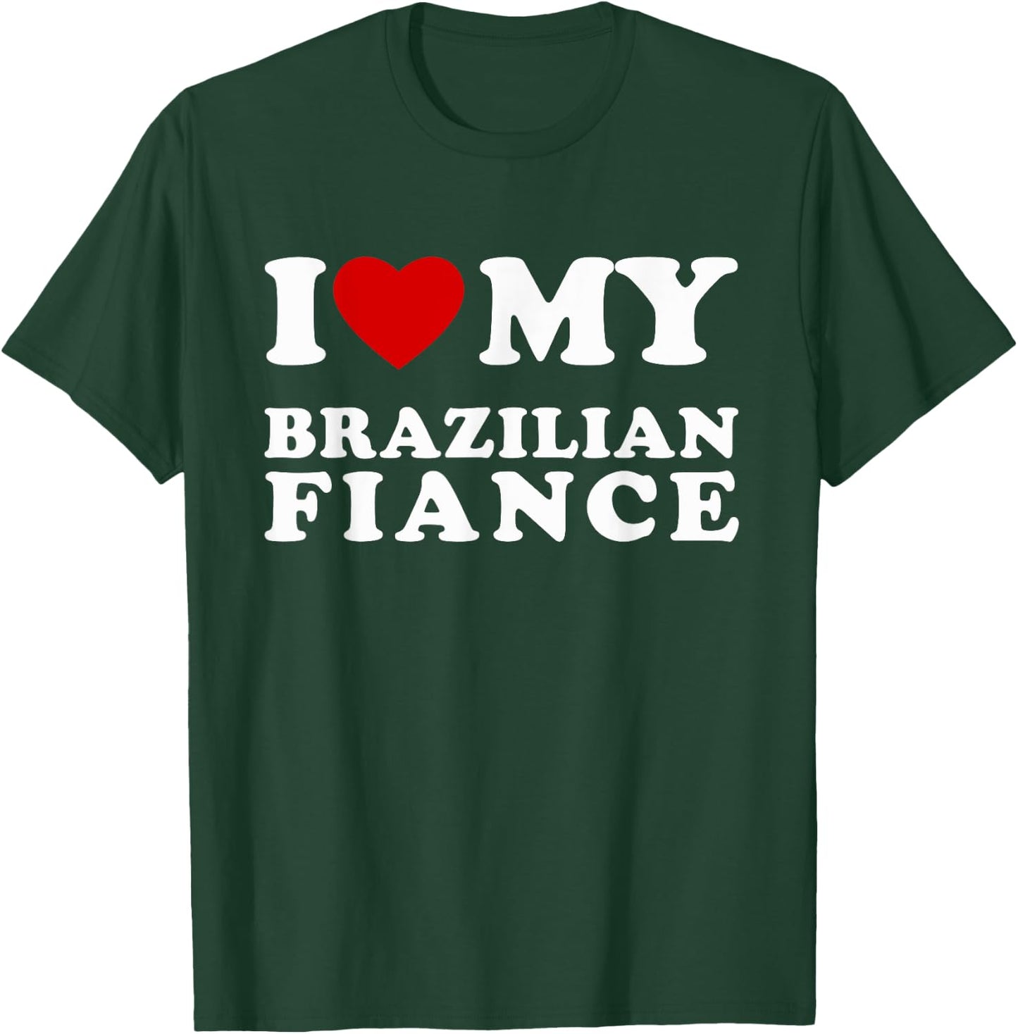 I Love My Brazilian Fiance I Heart My Brazilian Fiance T-Shirt - T-Shirt | Forest