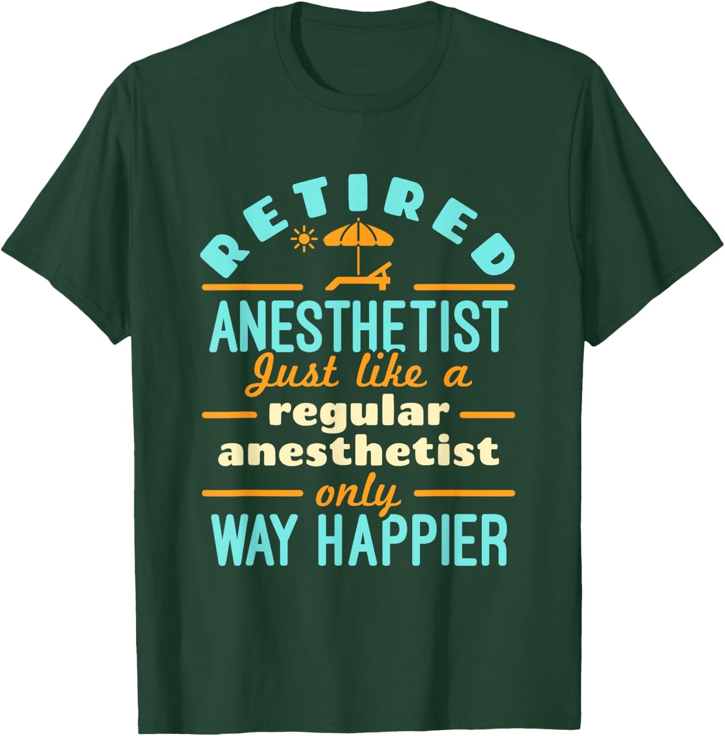 Retired Nurse Anesthetist CRNA Retirement Way Happier T-Shirt - T-Shirt | Forest