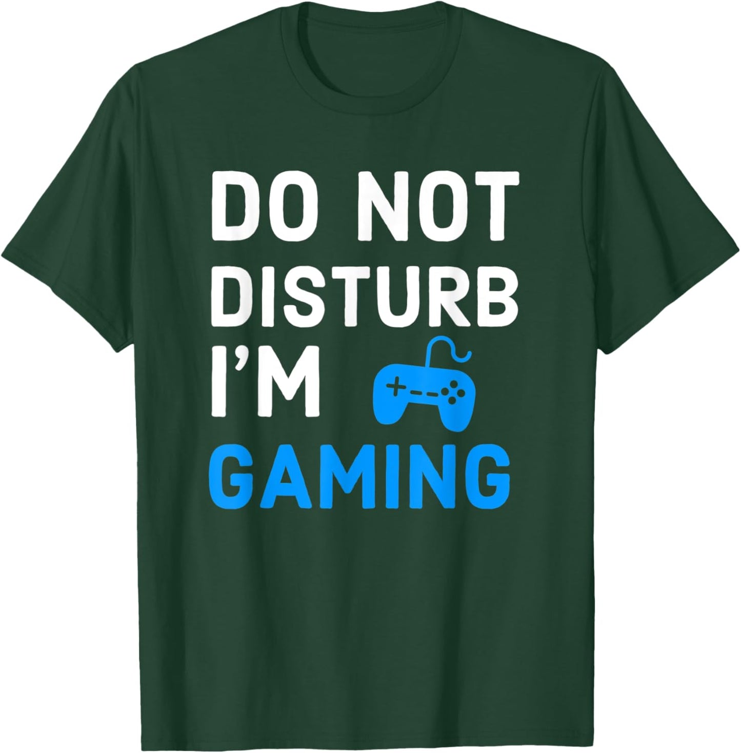 Do Not Disturb I'm Gaming Funny Video Games Gamer Lover T-Shirt - T-Shirt | Forest