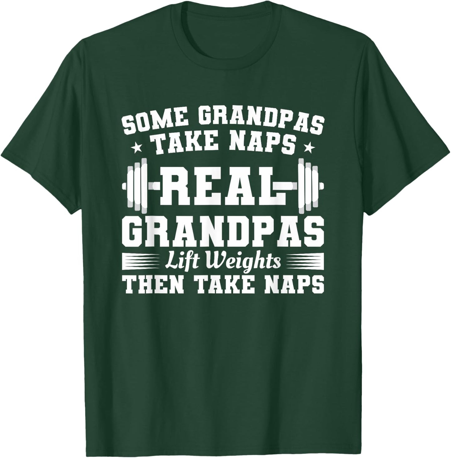 Some Grandpas Take Naps Real Grandpas Lift Weights T-Shirt - T-Shirt | Forest
