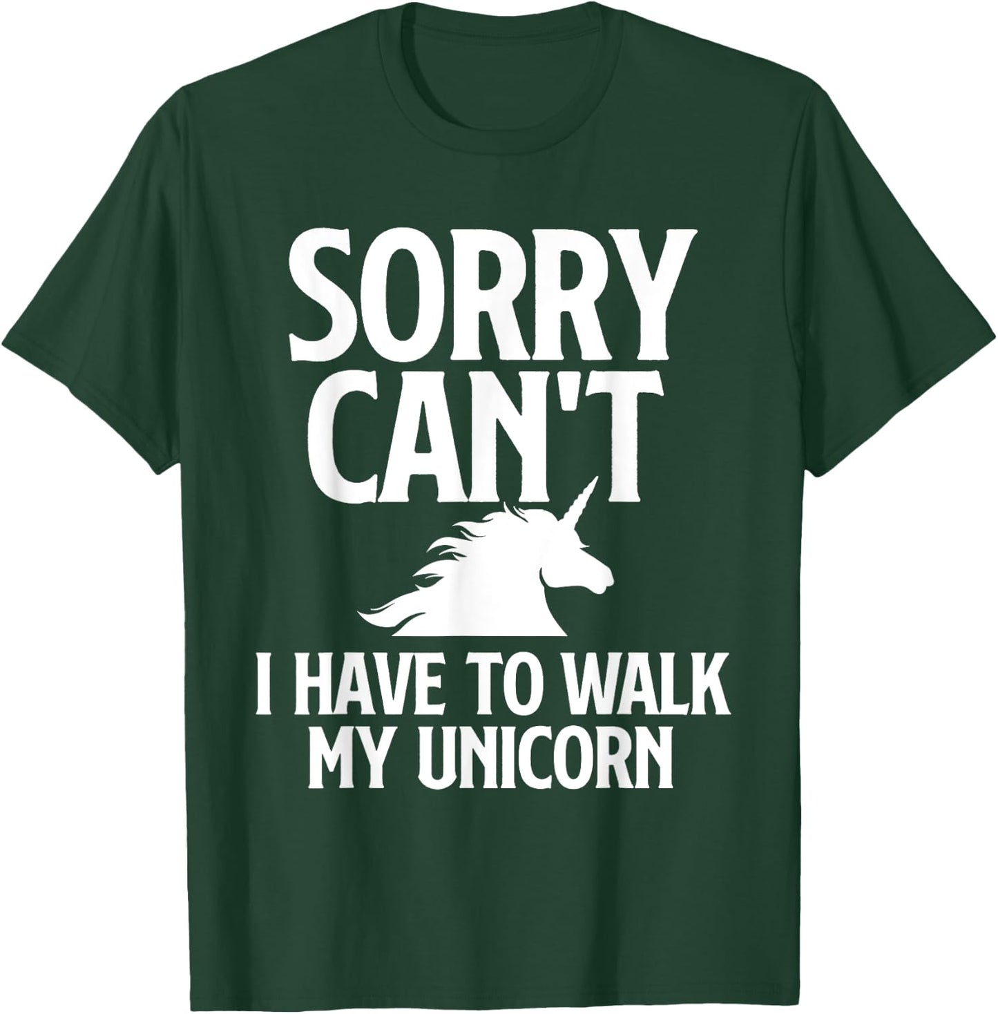 Sorry Can't I Have to Walk My Unicorn - Magical Fantasy T-Shirt - T-Shirt | Forest