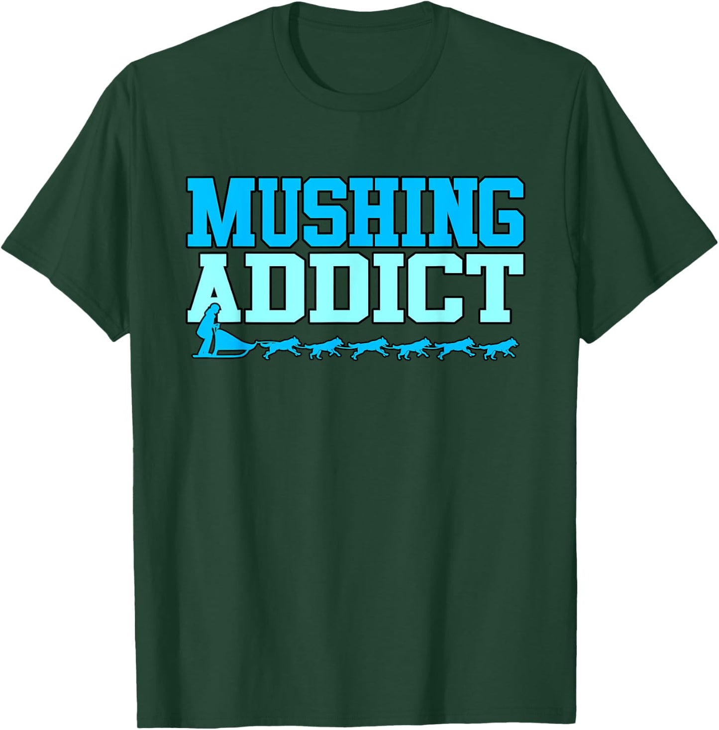 Mushing Addict T-Shirt - T-Shirt | Forest