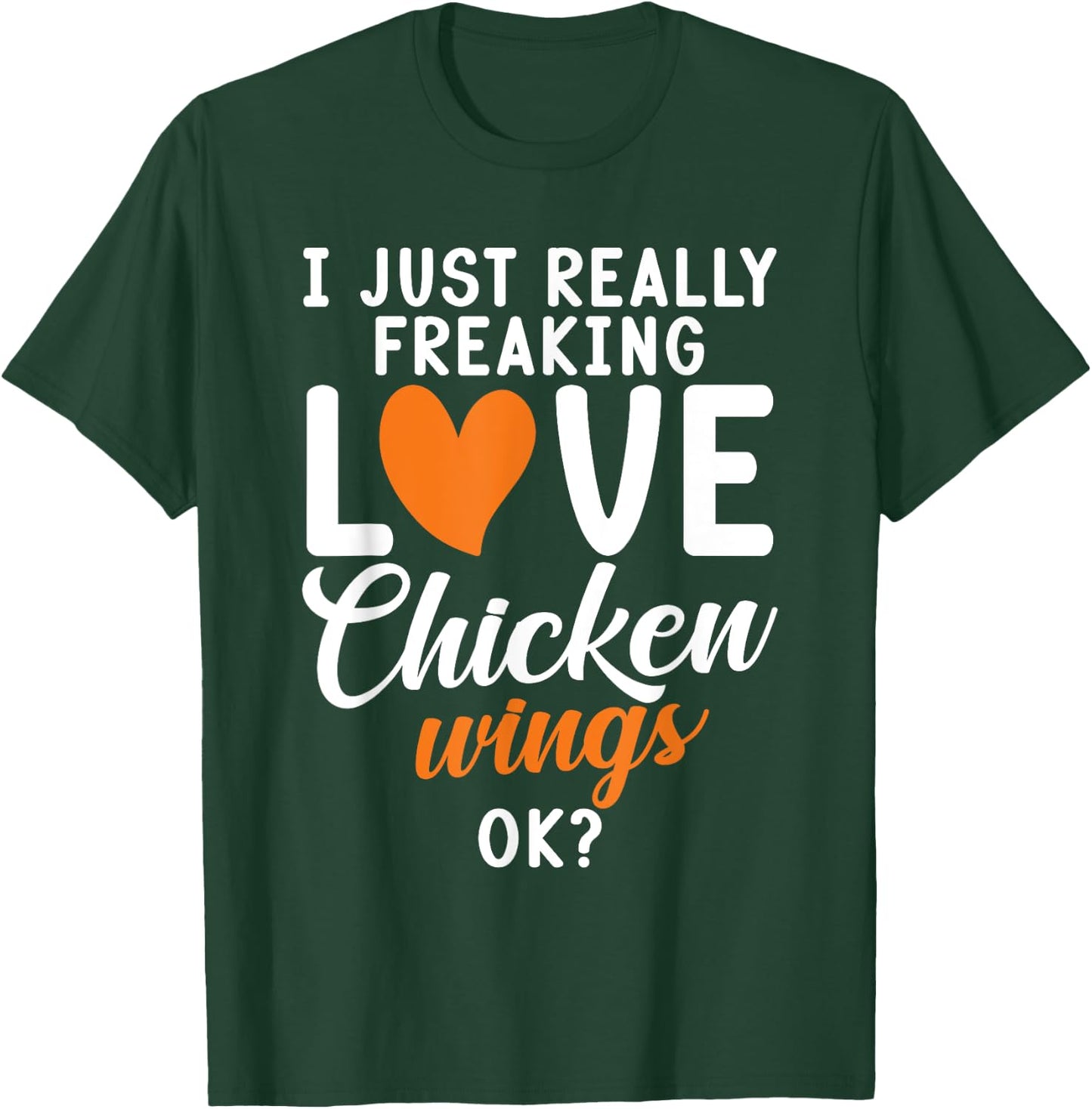 I just really freaking love Chicken Wings ok Chicken Wings T-Shirt - T-Shirt | Forest