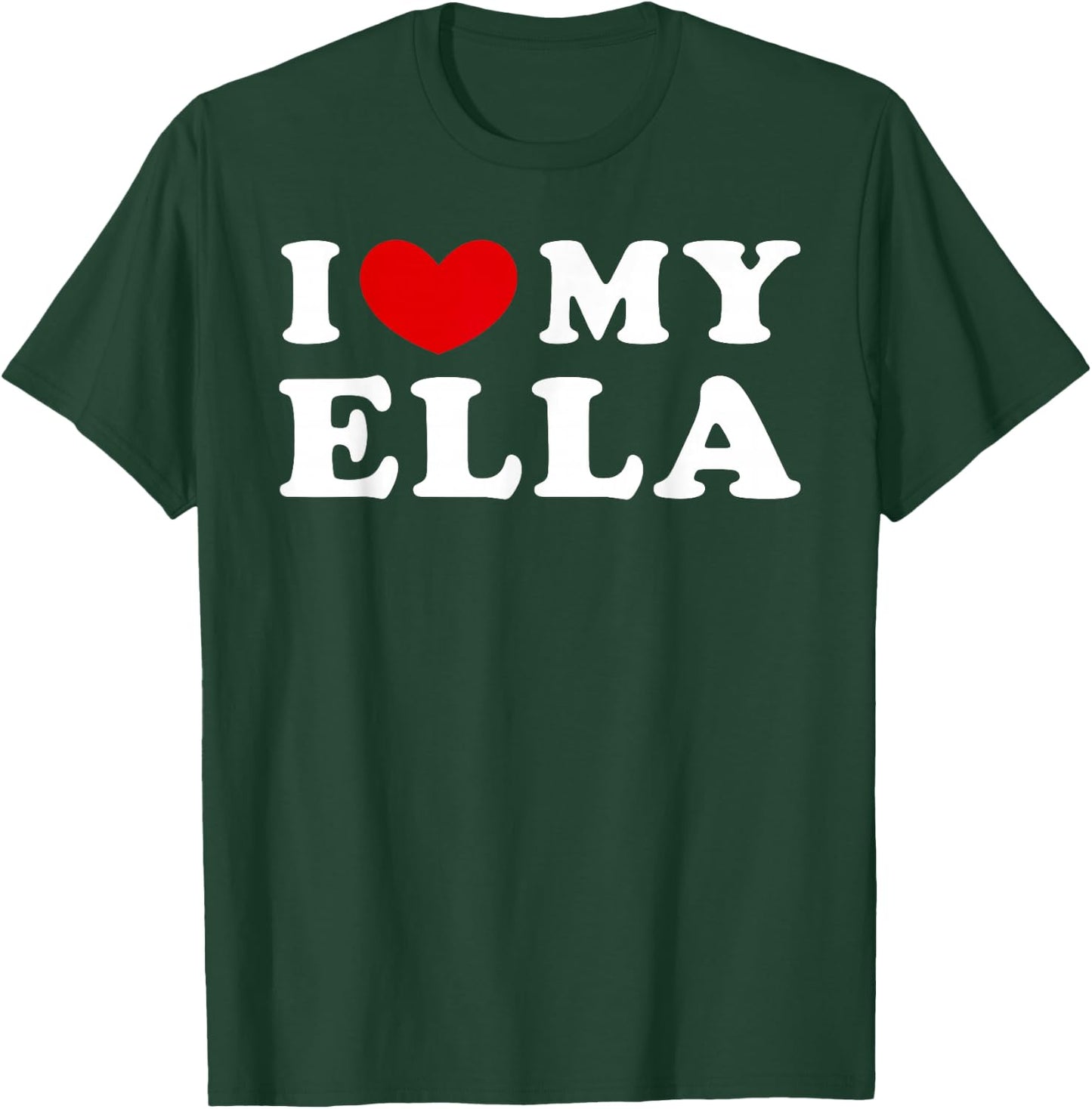 I Love My Ella, I Love My Ella T-Shirt - T-Shirt | Forest
