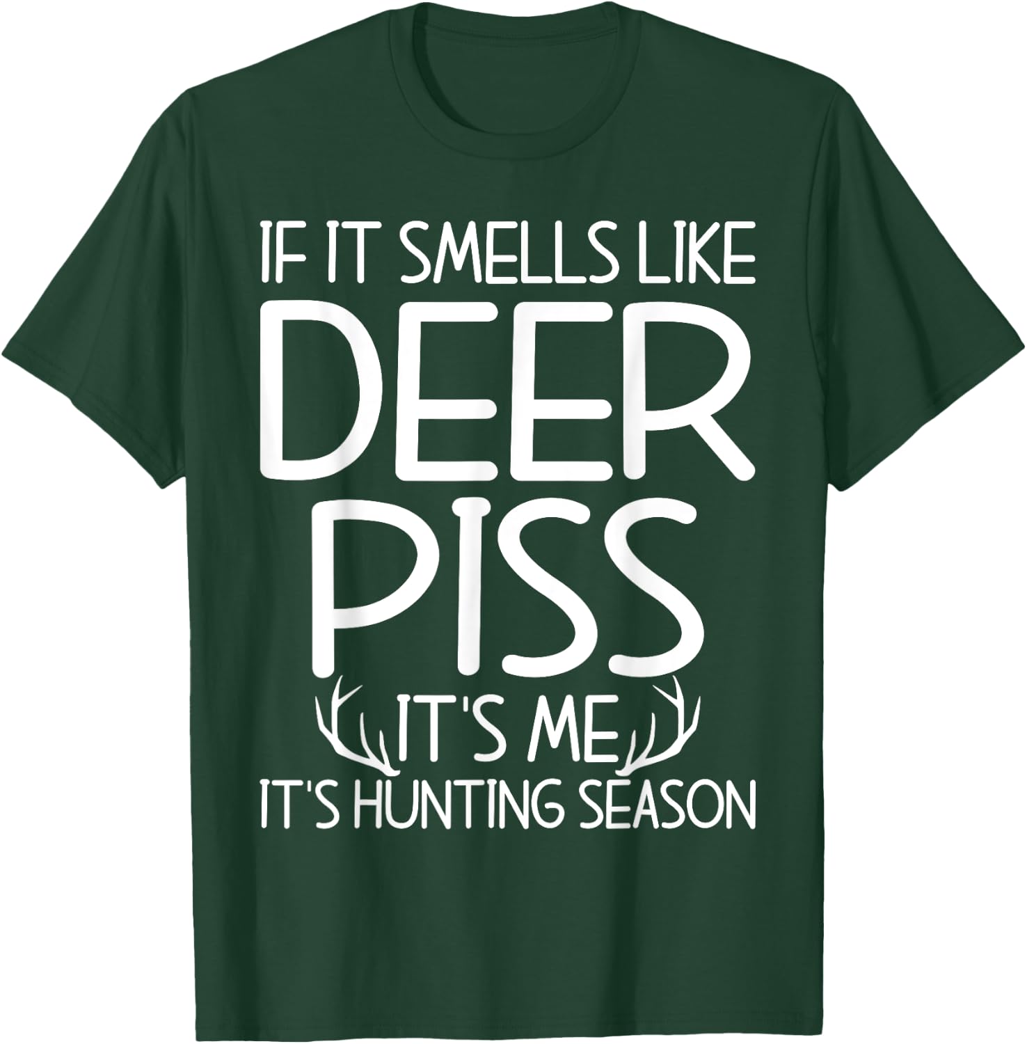 If It Smells Like Deer Piss Its Me Its Hunting Season Hunt T-Shirt - T-Shirt | Forest