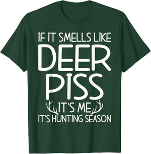 If It Smells Like Deer Piss Its Me Its Hunting Season Hunt T-Shirt - T-Shirt | Forest