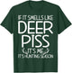 If It Smells Like Deer Piss Its Me Its Hunting Season Hunt T-Shirt - T-Shirt | Forest