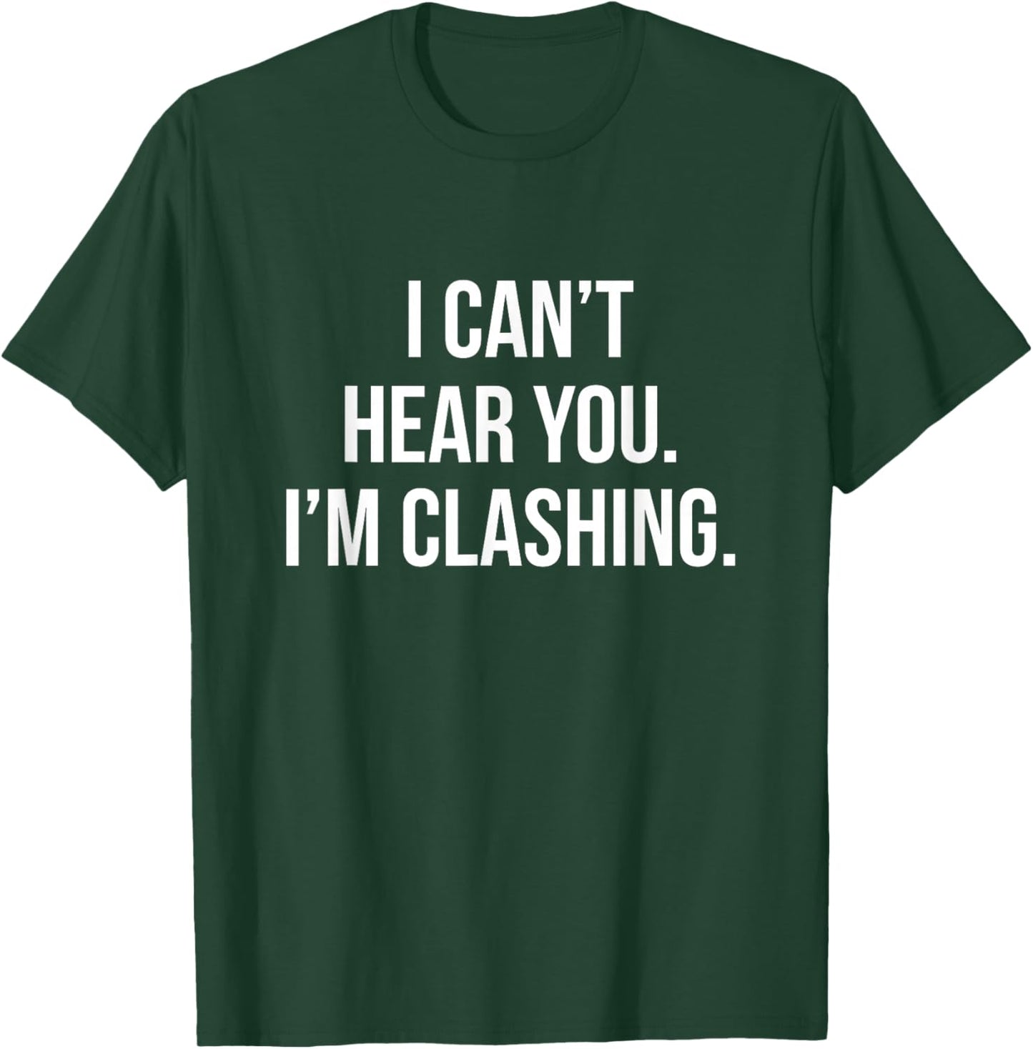 I Can't Hear You I'm Clashing Clash On T-Shirt - T-Shirt | Forest