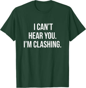I Can't Hear You I'm Clashing Clash On T-Shirt - T-Shirt | Forest
