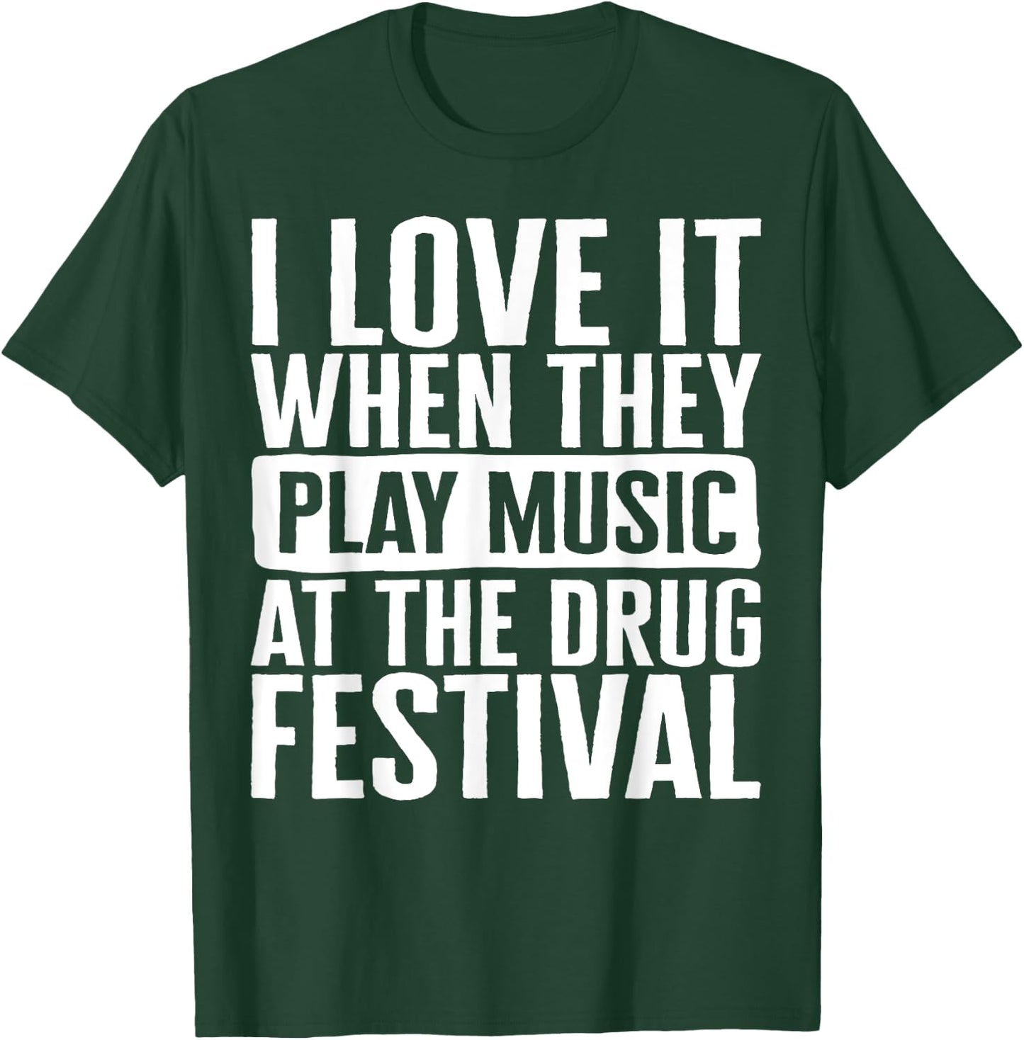 Music I Love It When They Play Music At The Drug Festival Te T-Shirt - T-Shirt | Forest