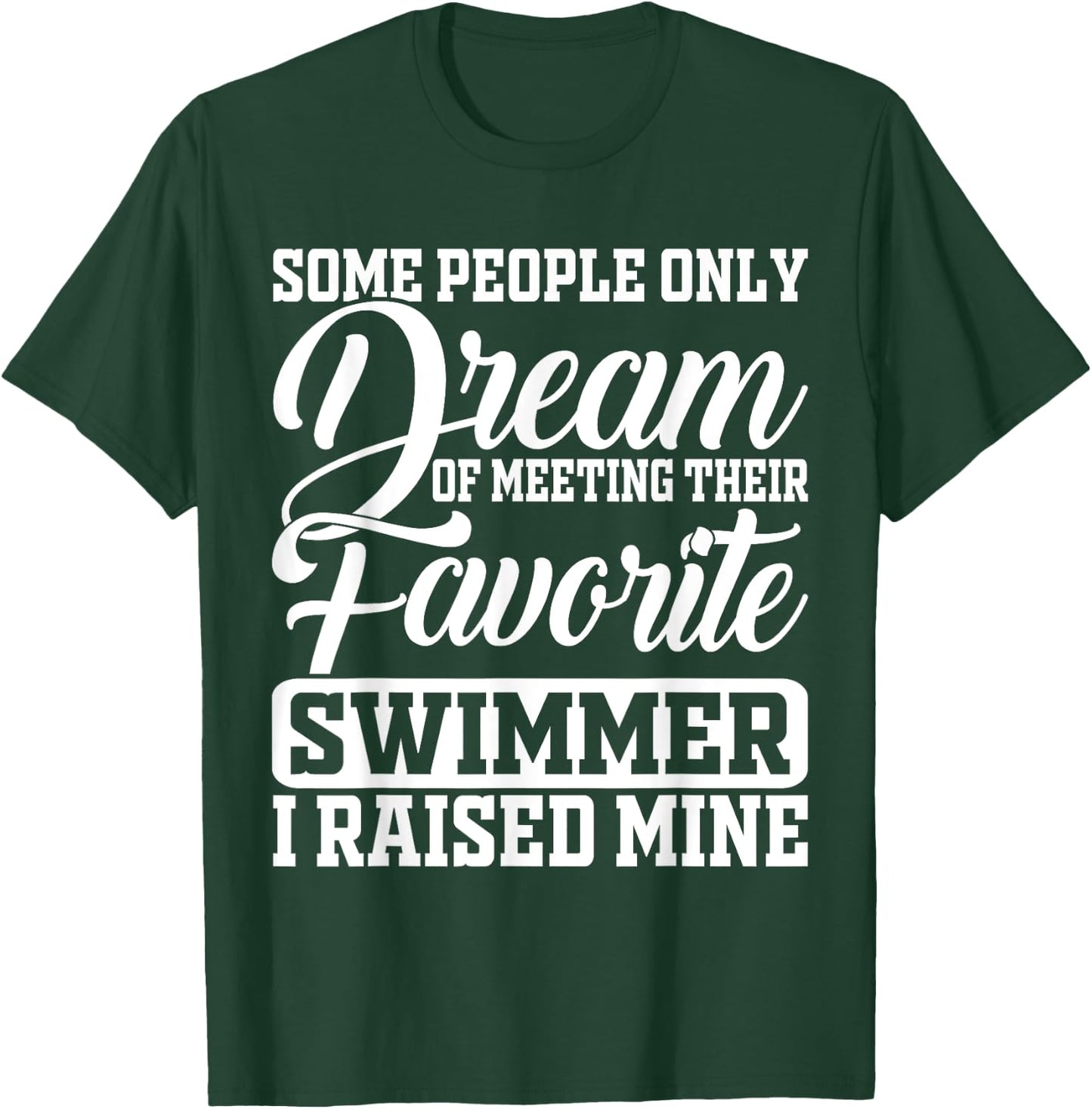 Some People Only Dream Of Meeting Their Favorite Swimmer T-Shirt - T-Shirt | Forest