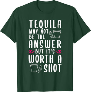 Tequila May Not Be The Answer But Worth A Shot T-Shirt - T-Shirt | Forest