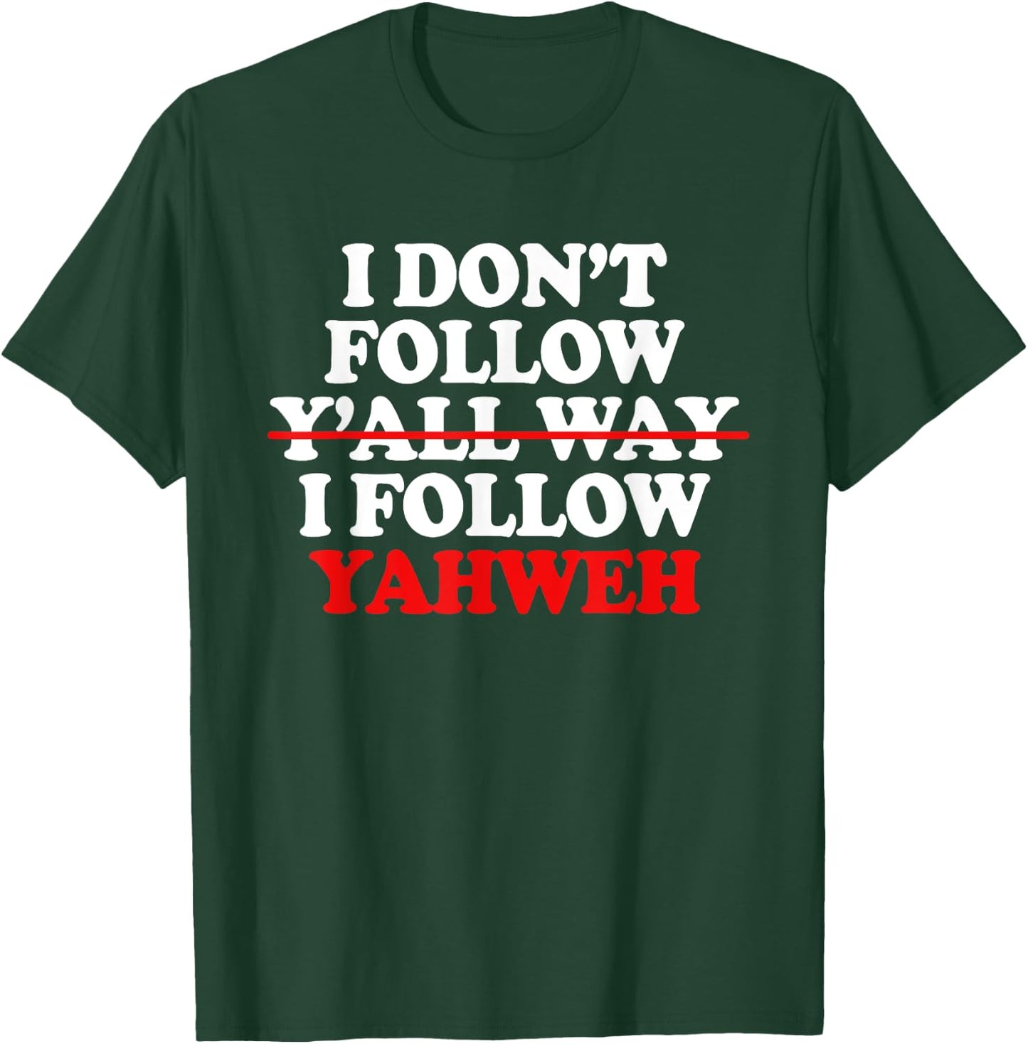 I Don't Follow Y'all Way I Follow Yahweh Christian T-Shirt - T-Shirt | Forest