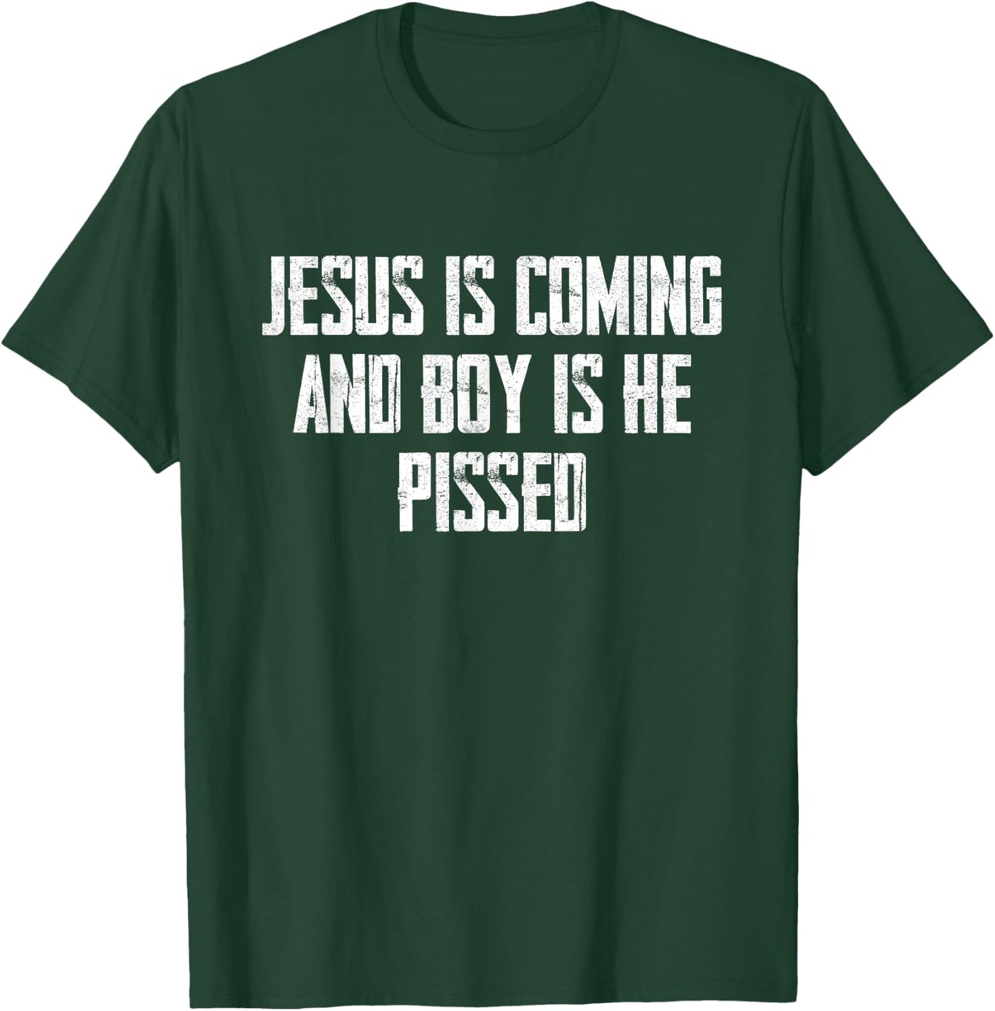 Jesus Is Coming And Boy Is He Pissed T-Shirt - T-Shirt | Forest