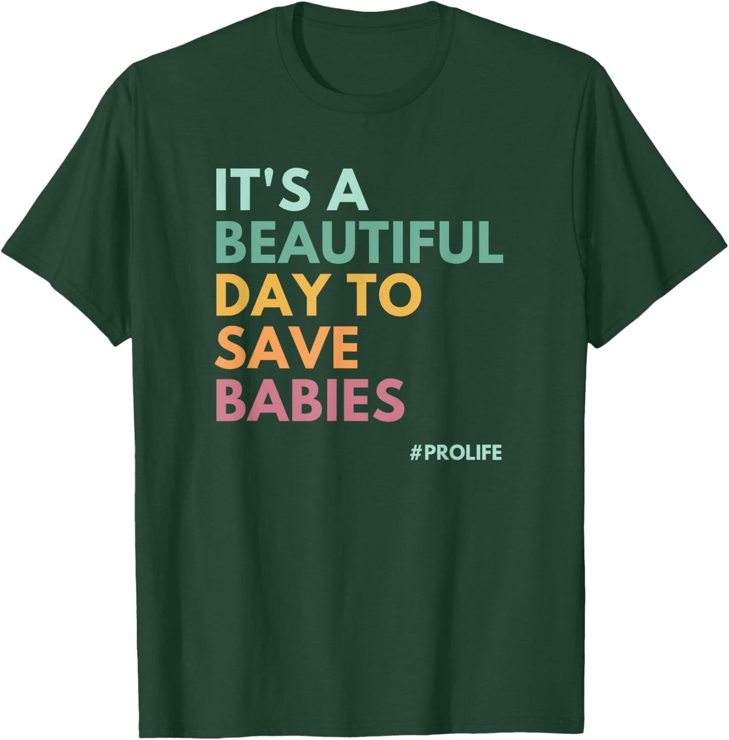 It's A Beautiful Day To Save Babies, Pro Life T-Shirt - T-Shirt | Forest