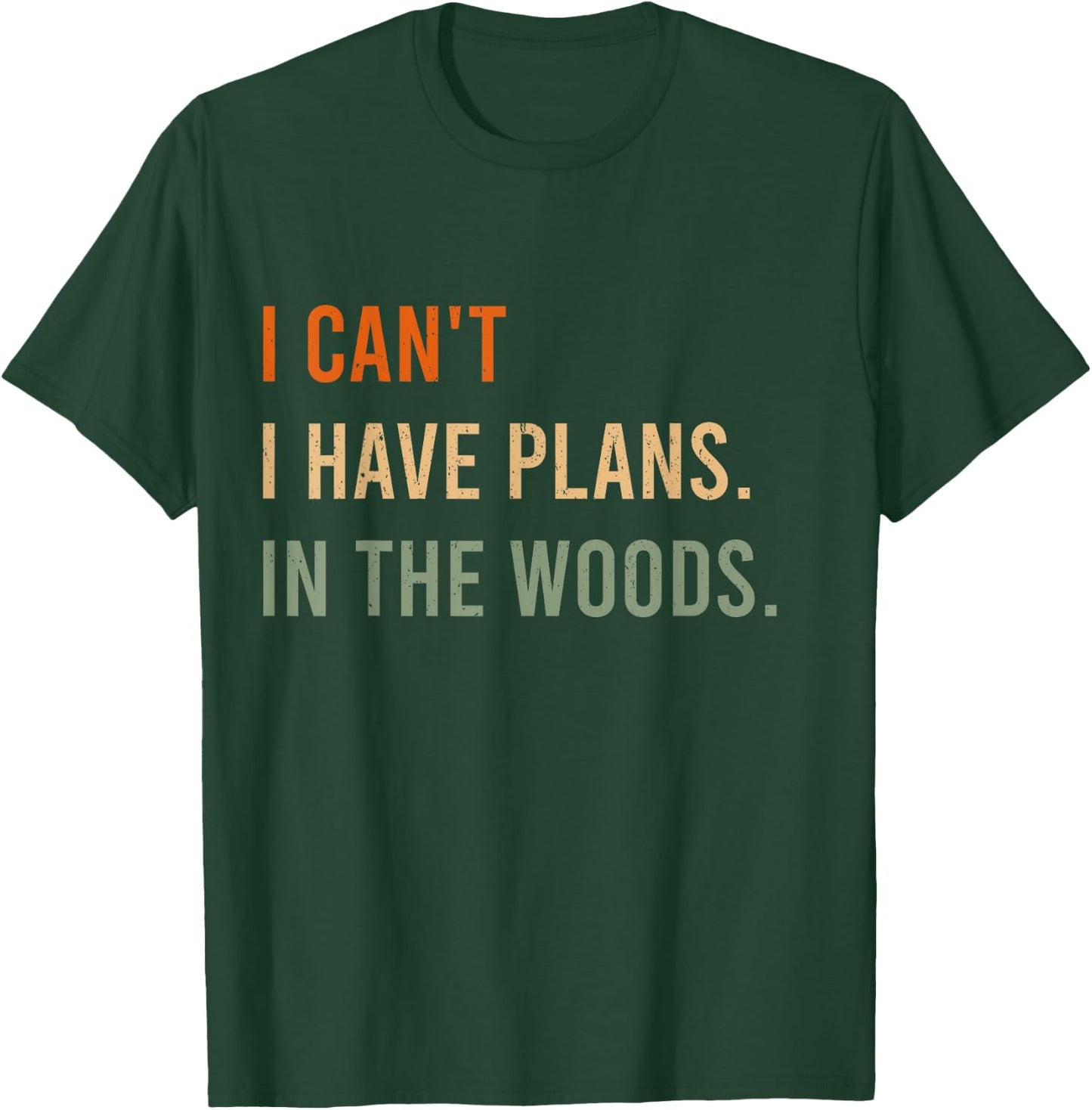 I Can't. I Have Plans. In The Woods. Funny Hunter T-Shirt - T-Shirt | Forest