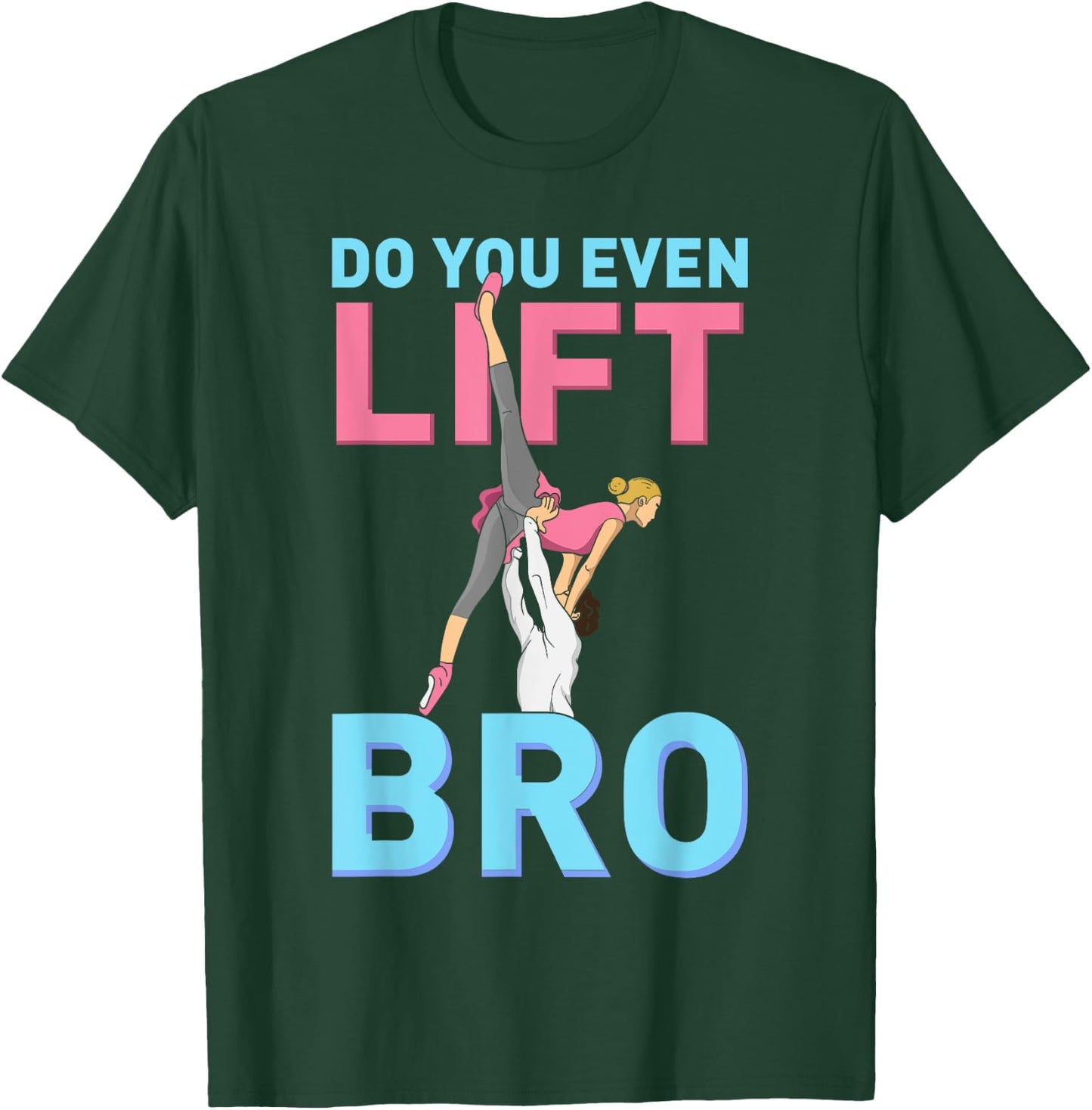 Do You Even Lift Bro Ballet Girls Boys Ballet Dancer Dance T-Shirt - T-Shirt | Forest
