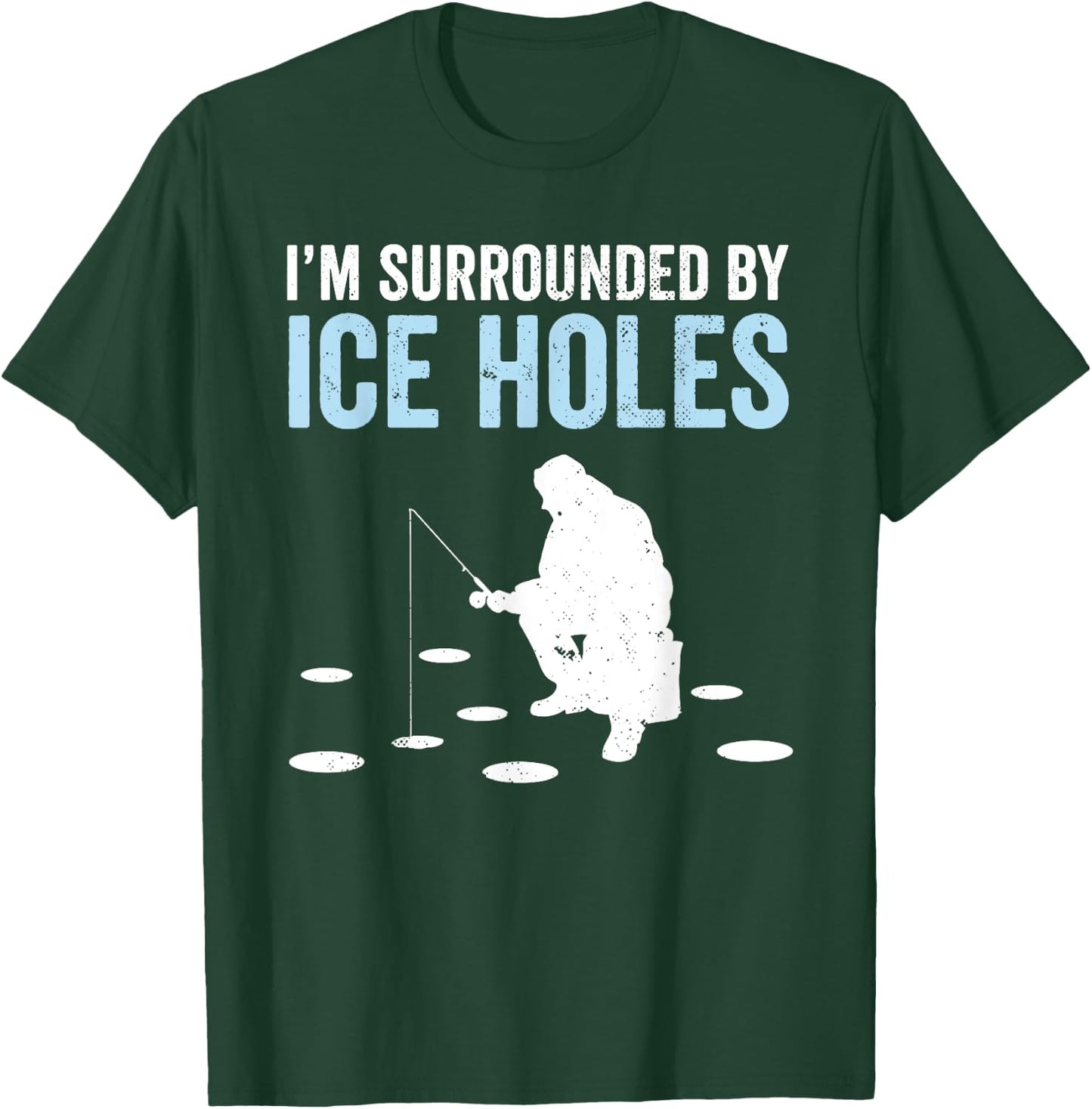 I'm Surrounded By Ice Holes Funny Ice Fishing T-Shirt - T-Shirt | Forest