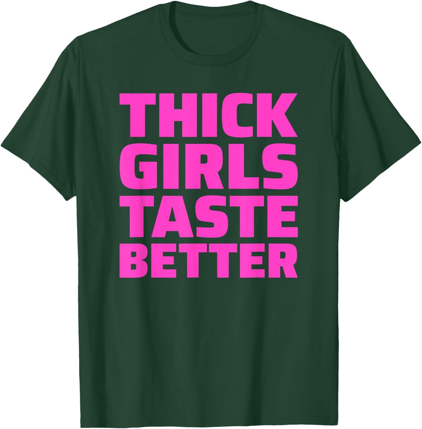 Thick Girls Taste Better T-Shirt - T-Shirt | Forest