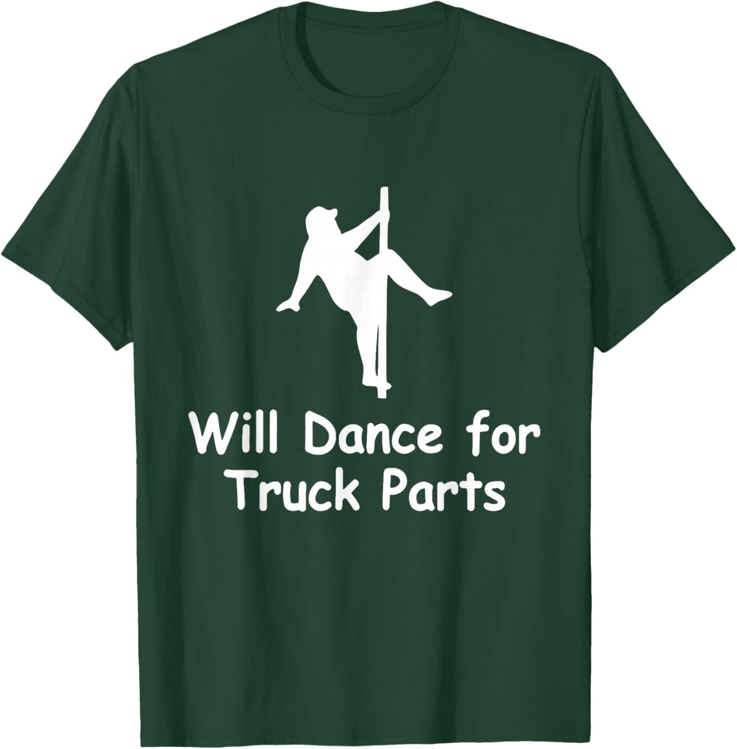 Will Dance for Truck Parts Apparel T-Shirt - T-Shirt | Forest