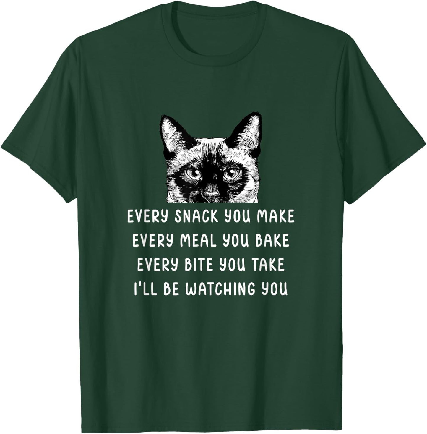 Every snack you make Every meal you bake Siamese Cat Men Women Girls Kids T-Shirt - T-Shirt | Forest