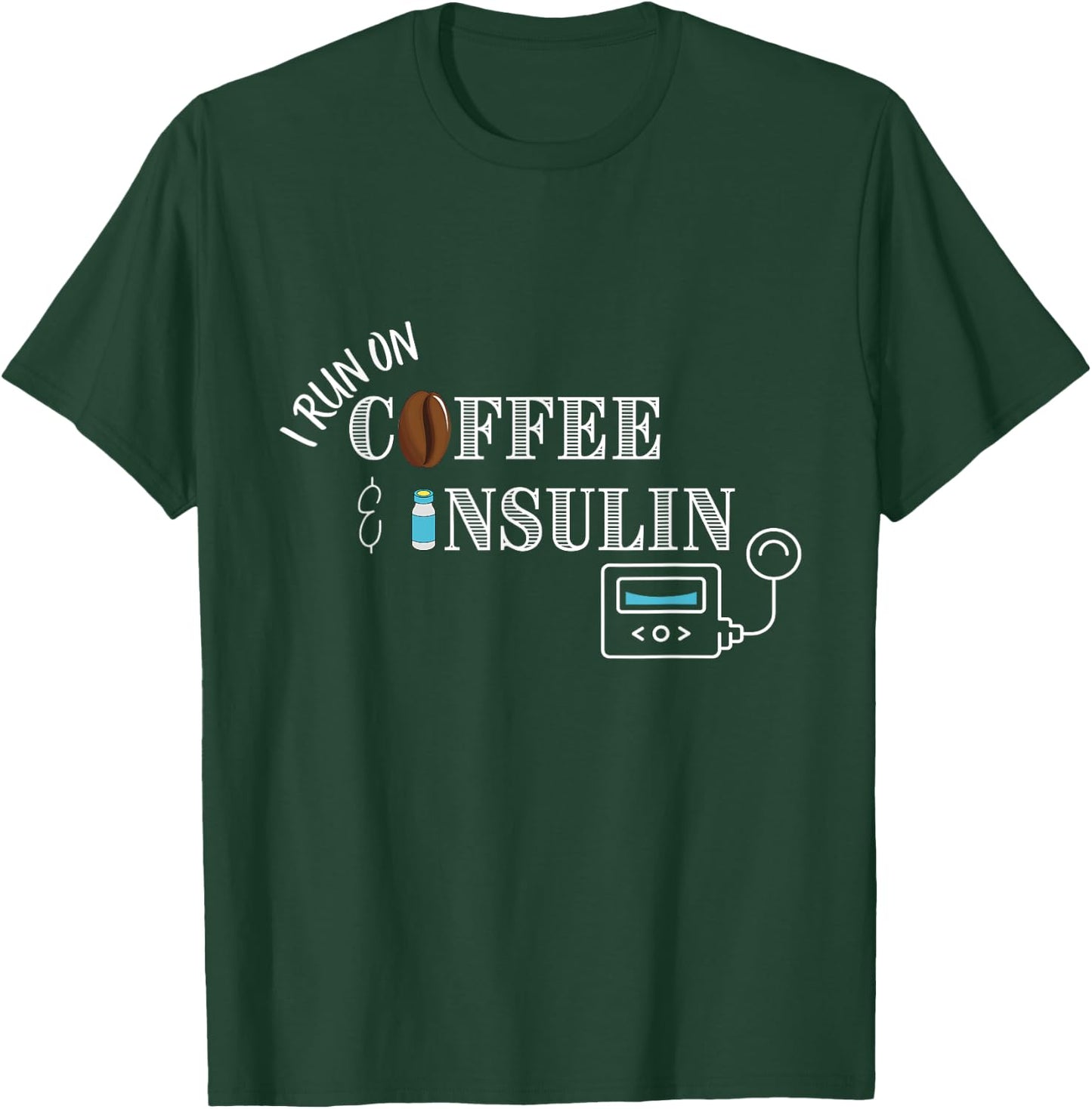 I run on Coffee & Insulin, Insulin Pump Design T-Shirt - T-Shirt | Forest
