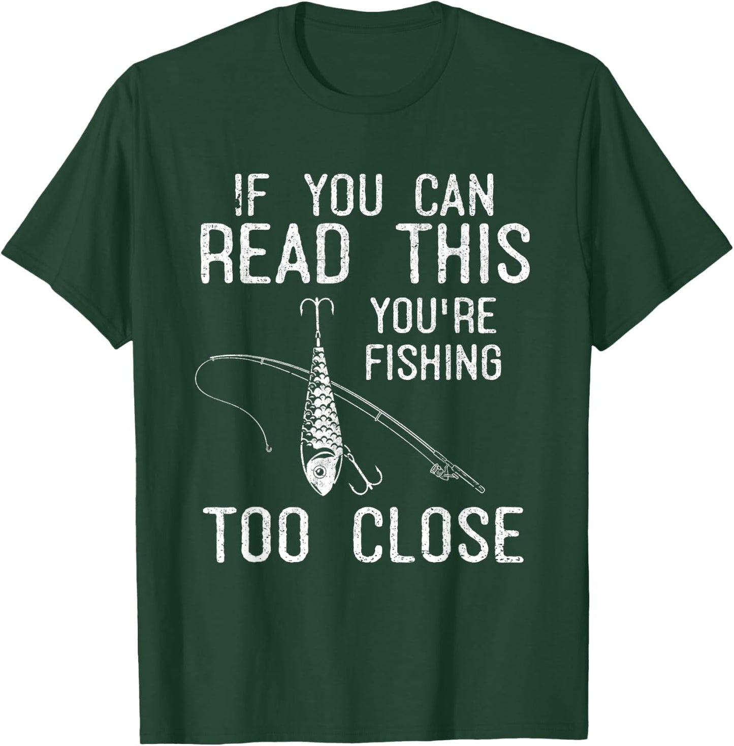 If You Can Read This Youre Fishing Too Close Funny Fishing T-Shirt - T-Shirt | Forest