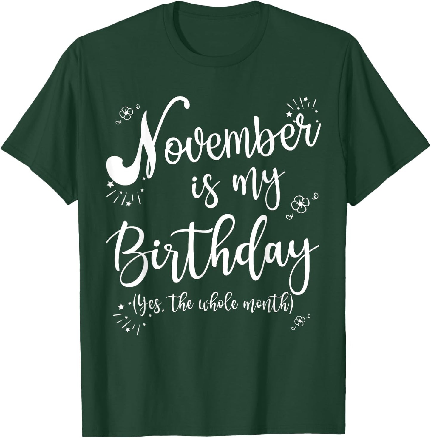 November is My Birthday Whole Month November Birthday T-Shirt - T-Shirt | Forest