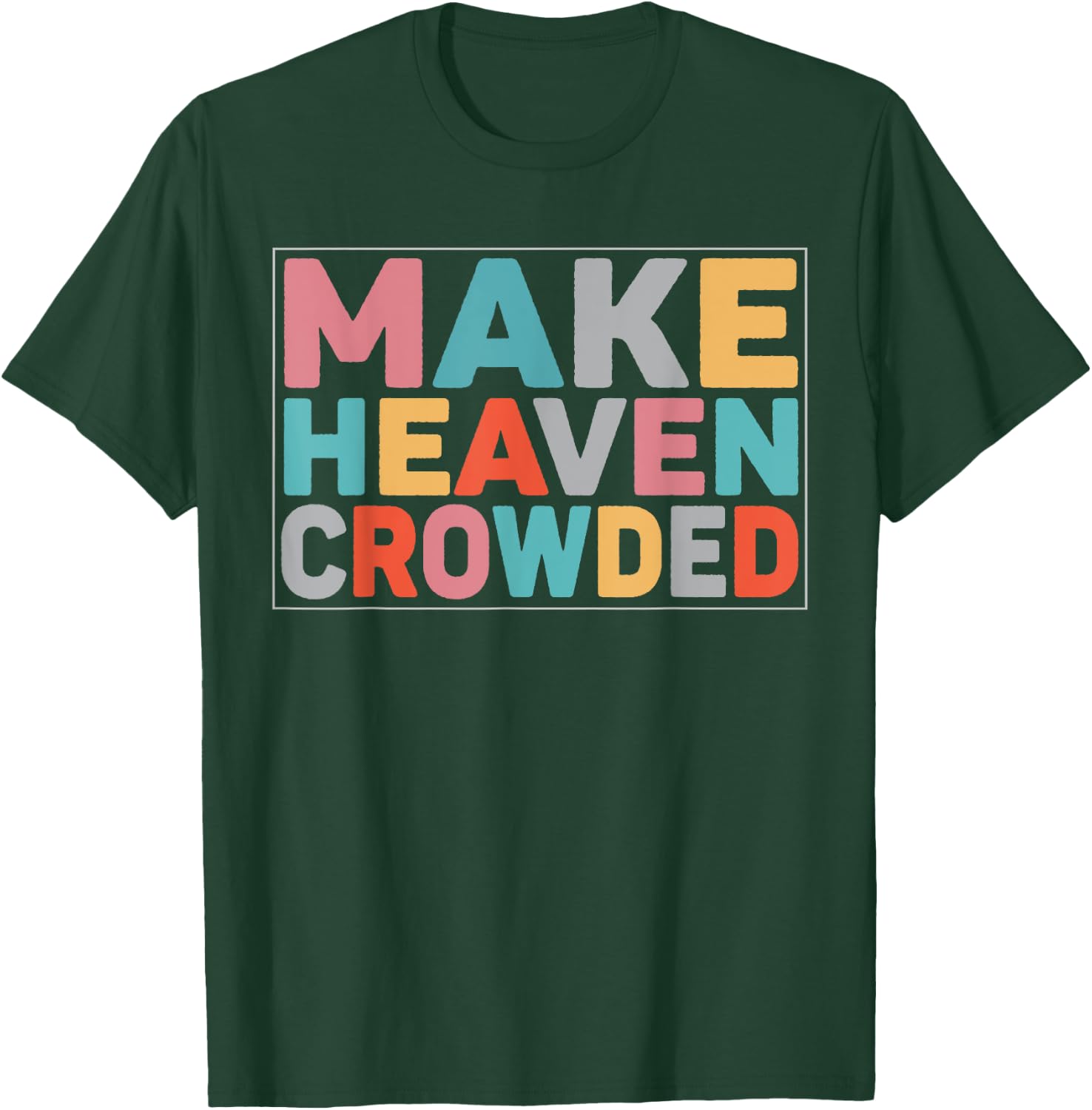 Make Heaven Crowded Trendy Bible T-Shirt - T-Shirt | Forest