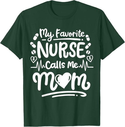 Nurse Nursing RN My Favorite Nurse Calls Me Mom T-Shirt - T-Shirt | Forest