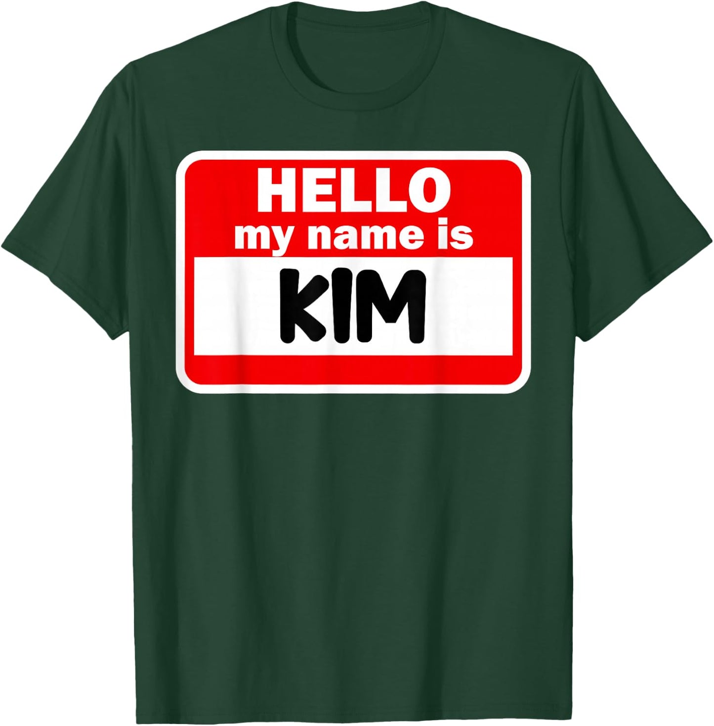 Kim Hello Hi My Name Is Name On Custom T-Shirt - T-Shirt | Forest