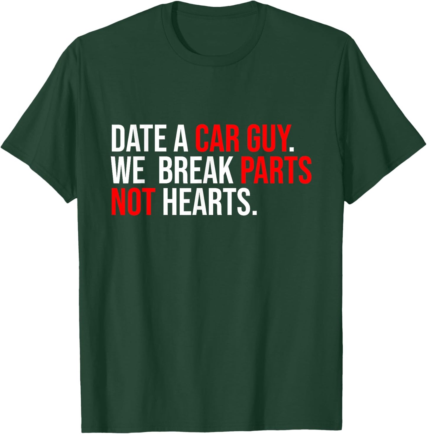 Date A Car Guy We Break Parts Not Hearts Car Lover Mechanic T-Shirt - T-Shirt | Forest