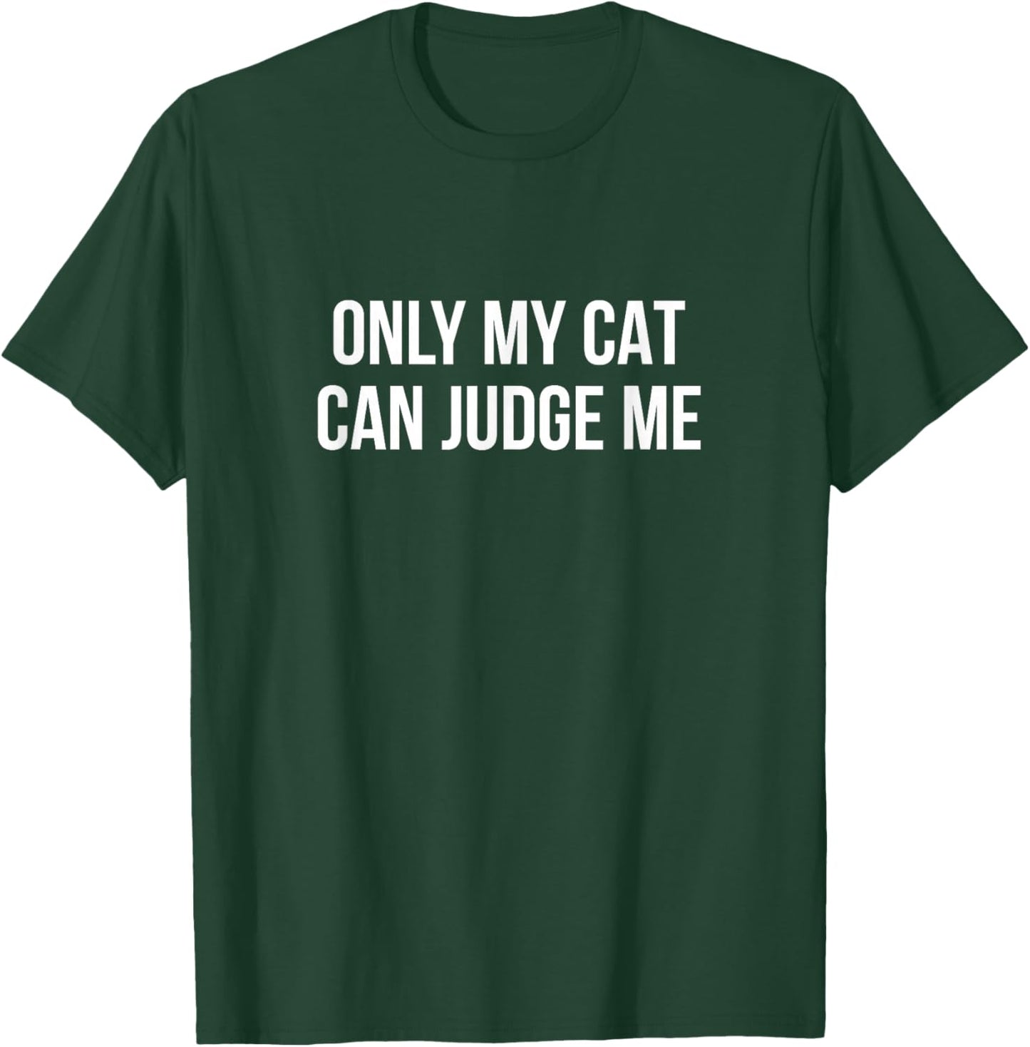 Only My Cat Can Judge Me T-Shirt - T-Shirt | Forest