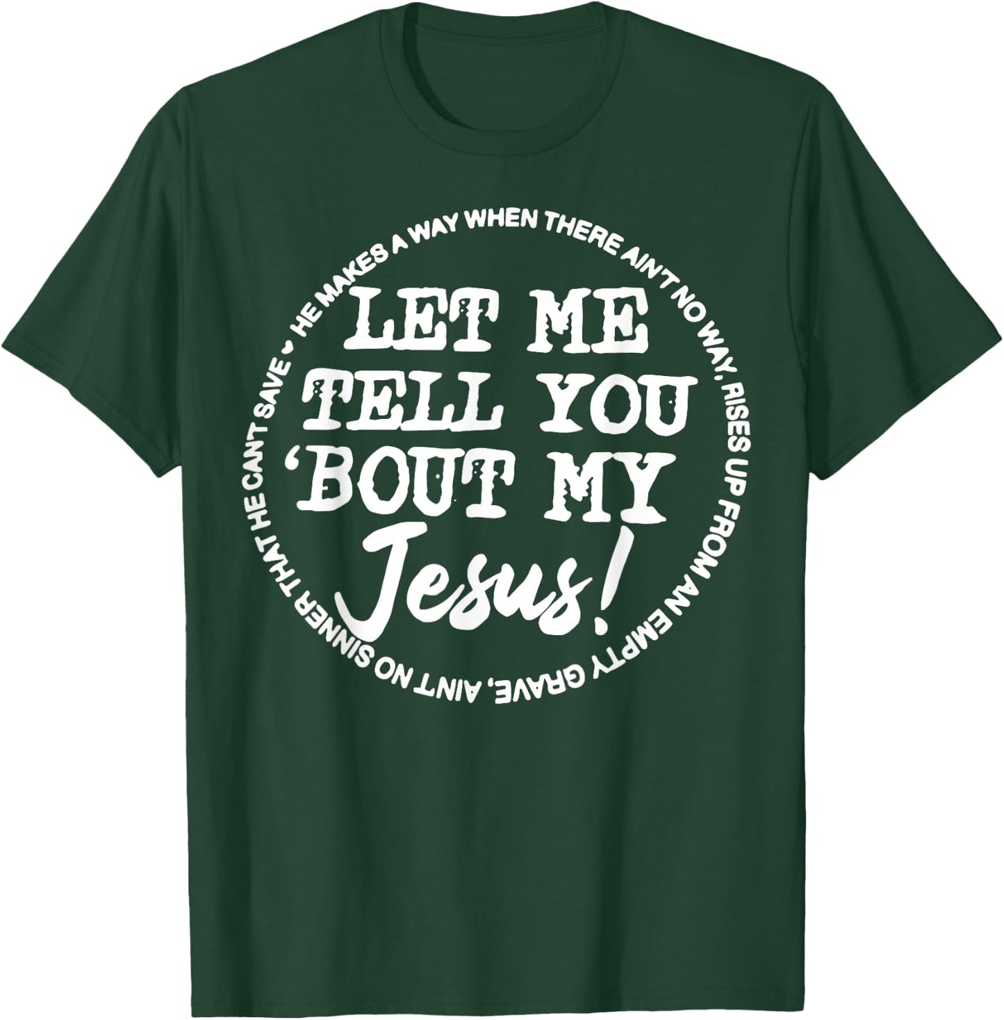 Let Me Tell You Bout My Jesus He Makes A Way T-Shirt - T-Shirt | Forest