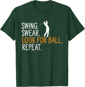 Swing Swear Look For Ball Repeat Golfing Golf Player T-Shirt - T-Shirt | Forest