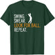 Swing Swear Look For Ball Repeat Golfing Golf Player T-Shirt - T-Shirt | Forest