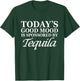 Today's Good Mood I Sponsored By Tequila Cinco De Mayo T-Shirt - T-Shirt | Forest