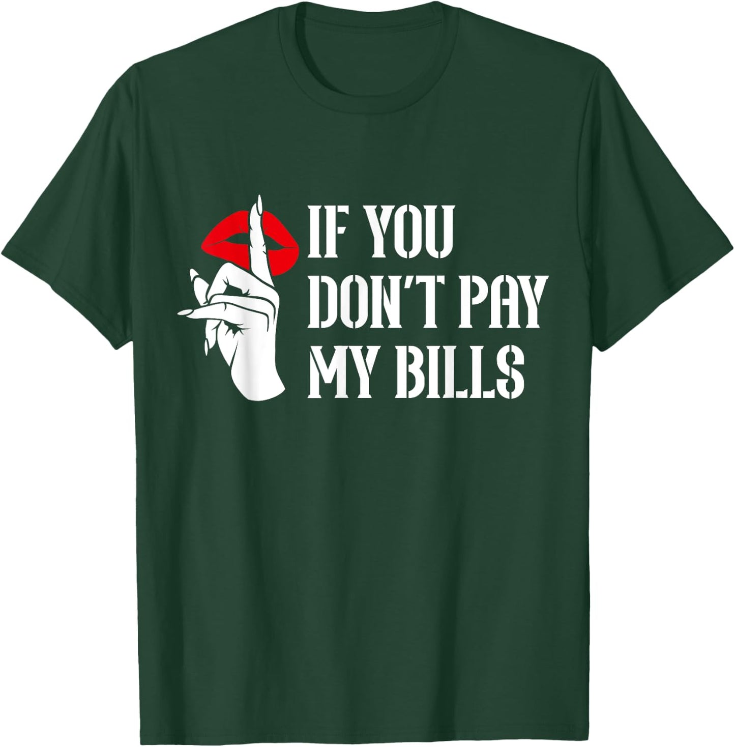 If You Don't Pay My Bills Funny Quote T-Shirt - T-Shirt | Forest