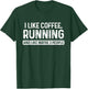 Runner Funny I Like Coffee Running And Like Maybe 3 People T-Shirt - T-Shirt | Forest