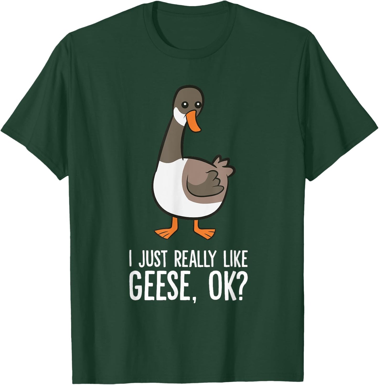 Goose Lover Goose Bird I Just Really Like Geese T-Shirt - T-Shirt | Forest