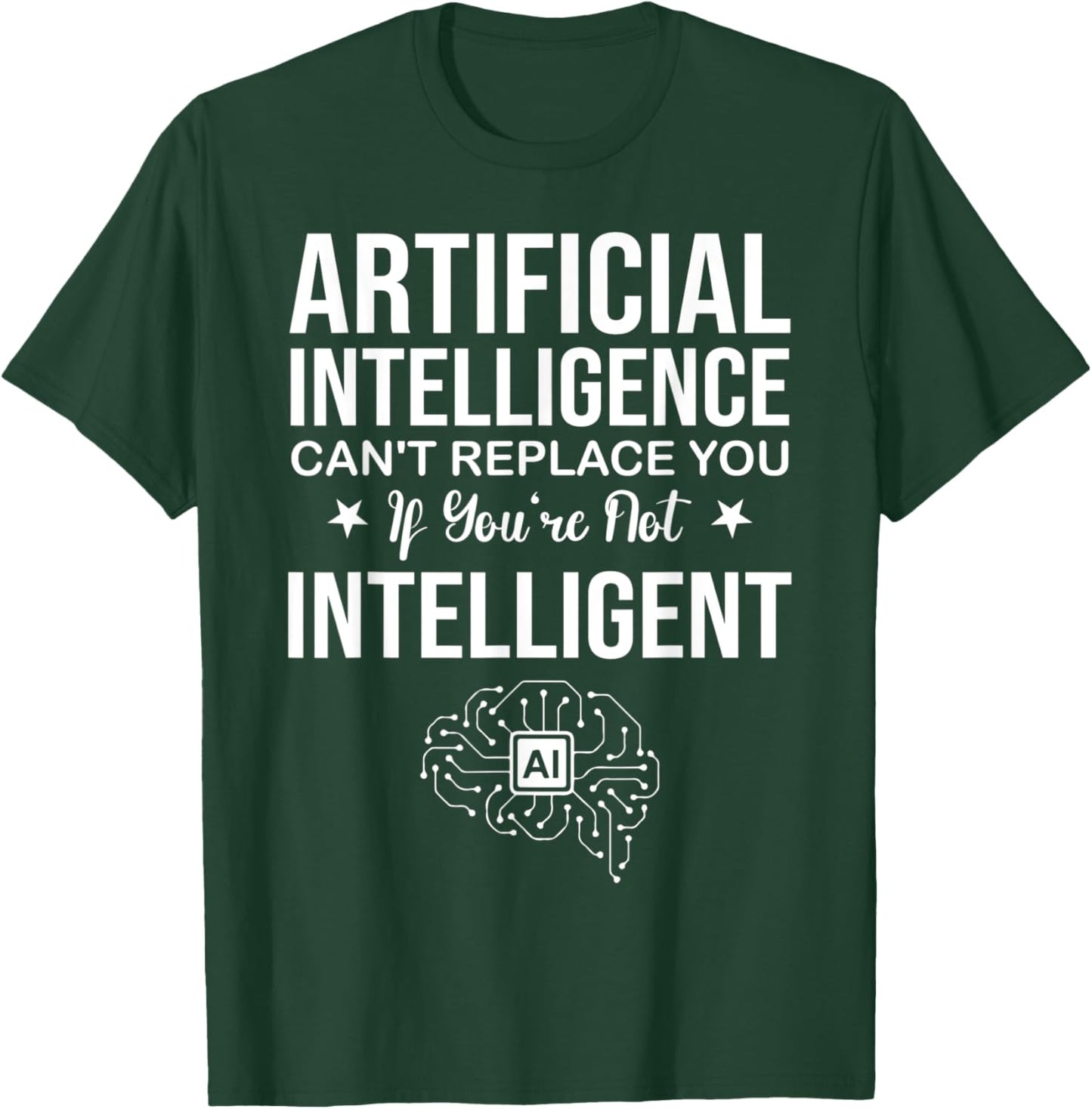 AI Can't Replace You If You're Not Intelligent T-Shirt - T-Shirt | Forest