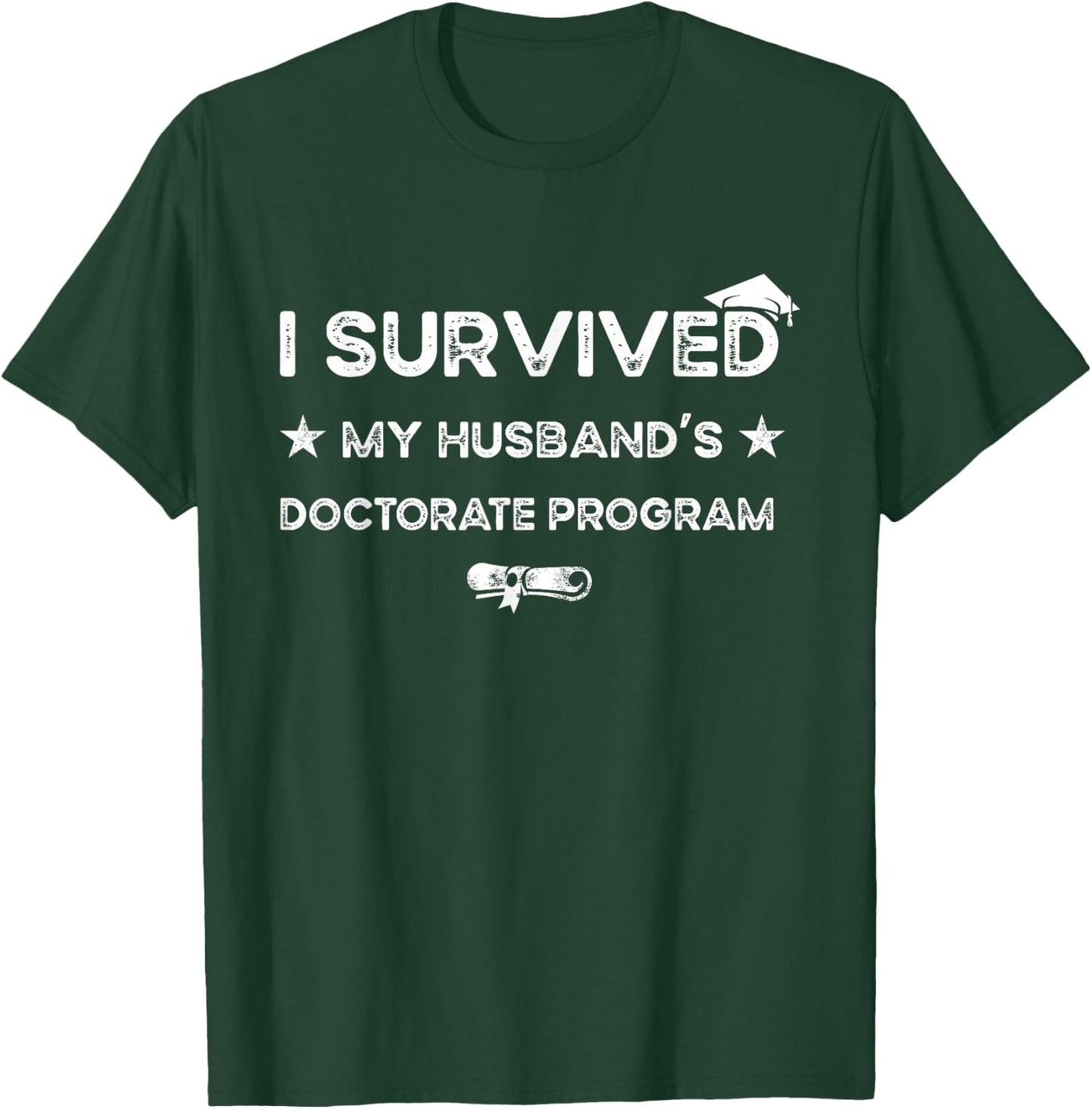 I survived MY Husband's Doctorate Program funny PhD Wife T-Shirt - T-Shirt | Forest