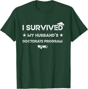 I survived MY Husband's Doctorate Program funny PhD Wife T-Shirt - T-Shirt | Forest