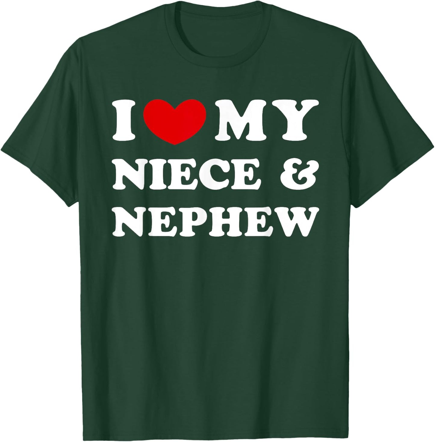 I Love My Niece & Nephew T-Shirt - T-Shirt | Forest