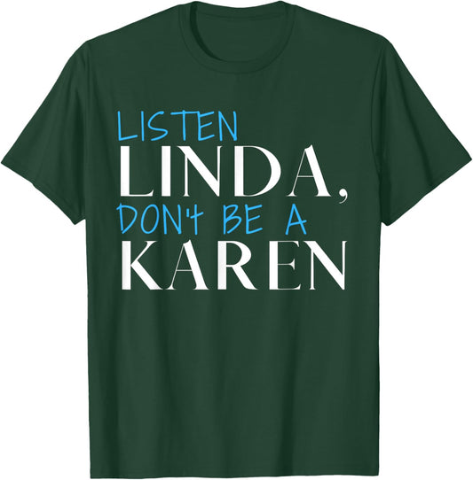 Listen Linda Don't Be A Karen Humorous Joke Funny Karen T-Shirt - T-Shirt | Forest