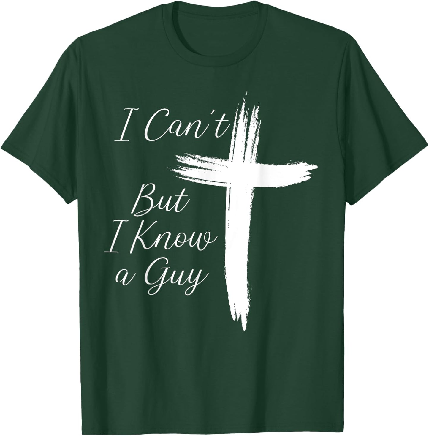I Can't But I Know A Guy Cross T-Shirt - T-Shirt | Forest