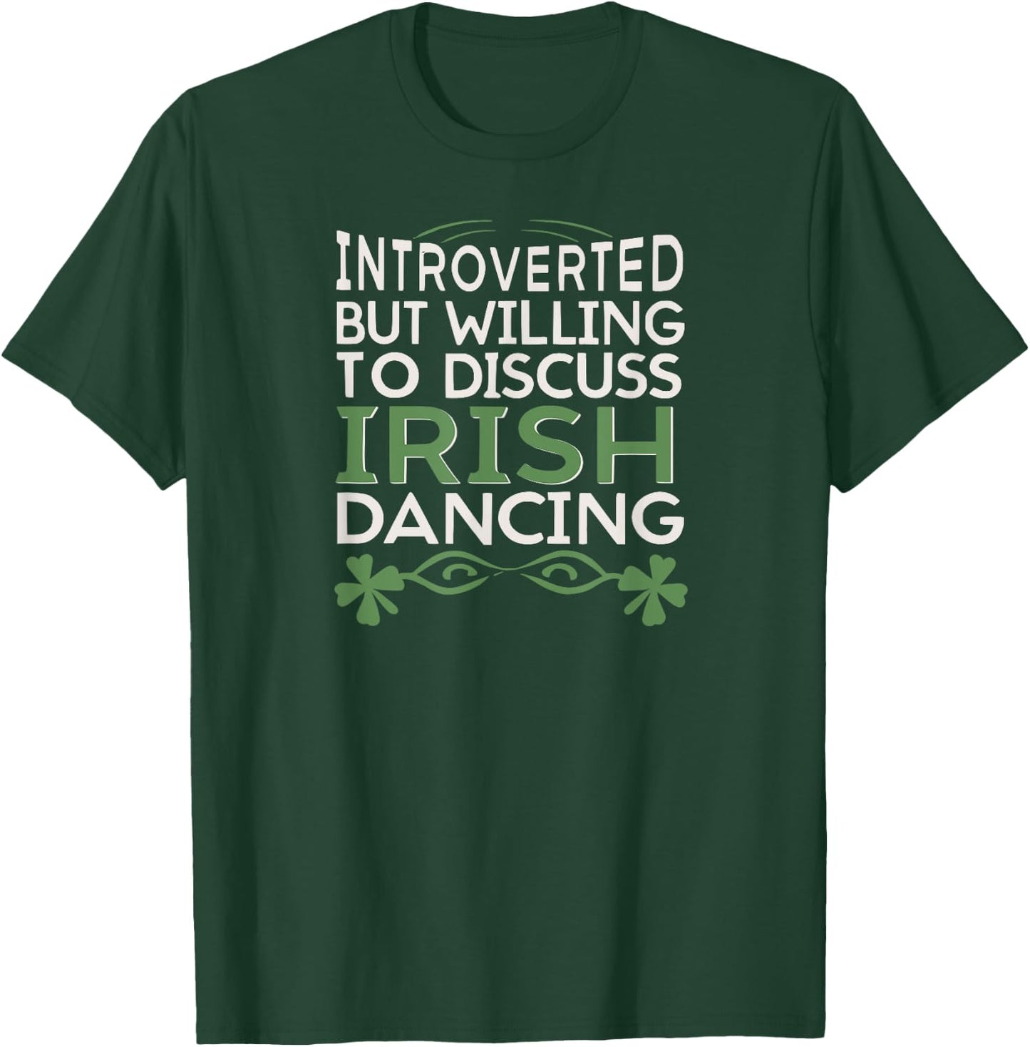 Irish Dancing Fan, Willing to Discuss Irish Dancing fun T-Shirt - T-Shirt | Forest