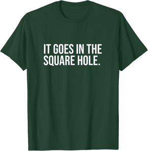 It Goes In The Square Hole Funny Internet Saying Joke Laugh T-Shirt - T-Shirt | Forest