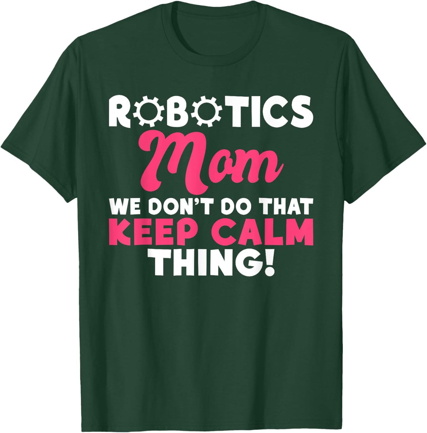 Robotics Mom we dont do that keep Calm Thing Robotics Mom T-Shirt - T-Shirt | Forest